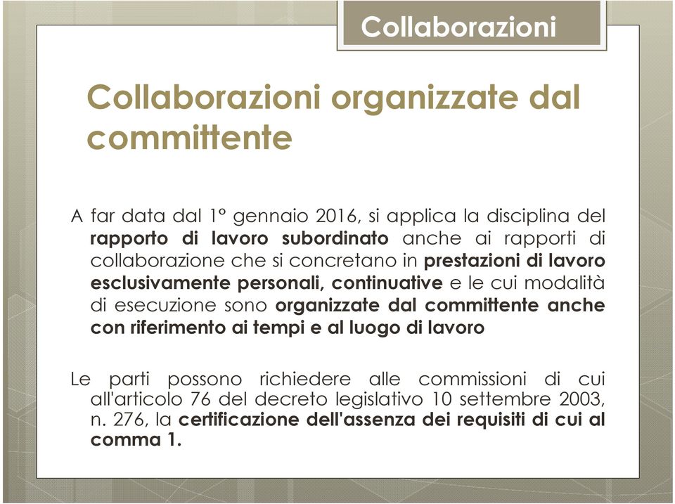 modalità di esecuzione sono organizzate dal committente anche con riferimento ai tempi e al luogo di lavoro Le parti possono richiedere alle