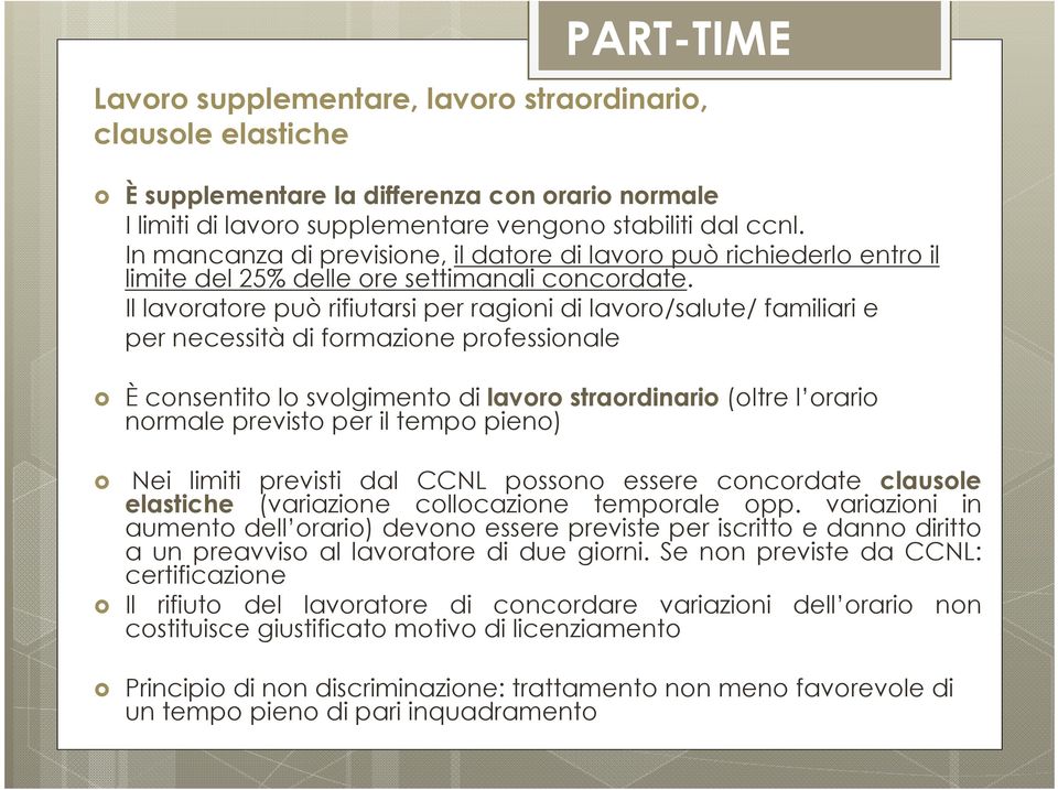 Il lavoratore può rifiutarsi per ragioni di lavoro/salute/ familiari e per necessità di formazione professionale È consentito lo svolgimento di lavoro straordinario (oltre l orario normale previsto