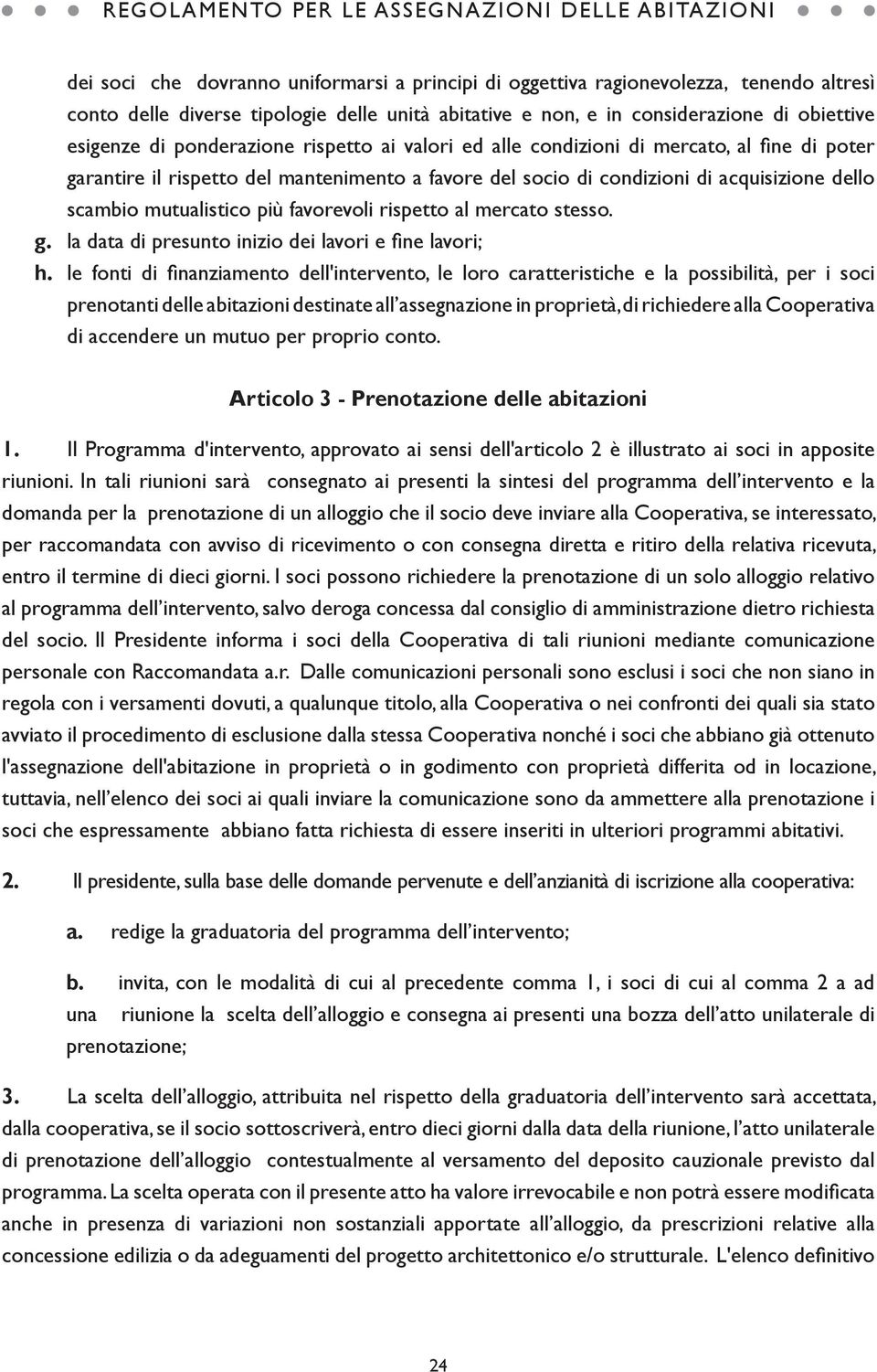 favorevoli rispetto al mercato stesso. g. la data di presunto inizio dei lavori e fine lavori; h.