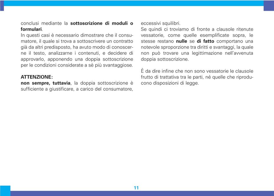 decidere di approvarlo, apponendo una doppia sottoscrizione per le condizioni considerate a sè più svantaggiose.