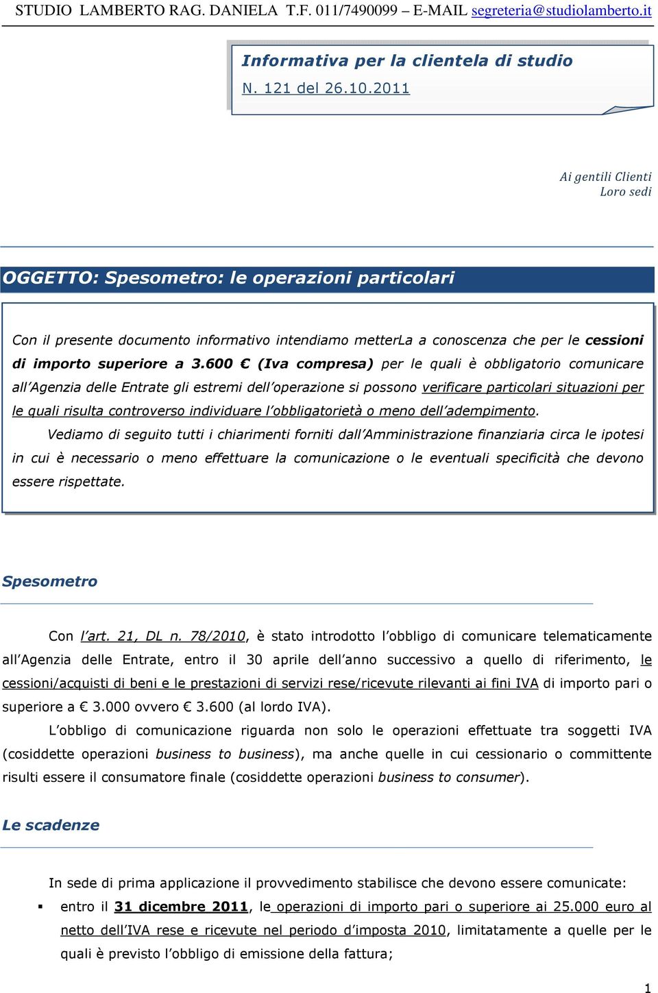 600 (Iva compresa) per le quali è obbligatorio comunicare all Agenzia delle Entrate gli estremi dell operazione si possono verificare particolari situazioni per le quali risulta controverso