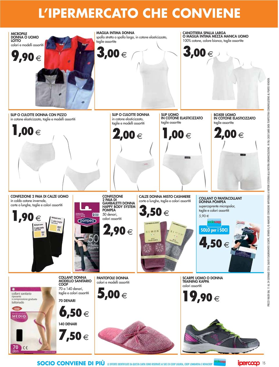 cotone invernale, corte o lunghe, taglie e colori assortiti 1,90 COLLANT DONNA MODELLO SANITARIO COOP 70 o 1 denari, taglie e colori assortiti 70 DENARI SLIP O CULOTTE DONNA in cotone elasticizzato,