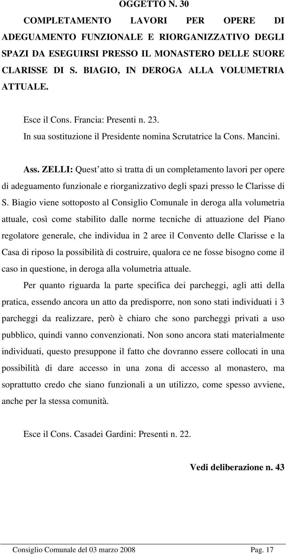 ZELLI: Quest atto si tratta di un completamento lavori per opere di adeguamento funzionale e riorganizzativo degli spazi presso le Clarisse di S.