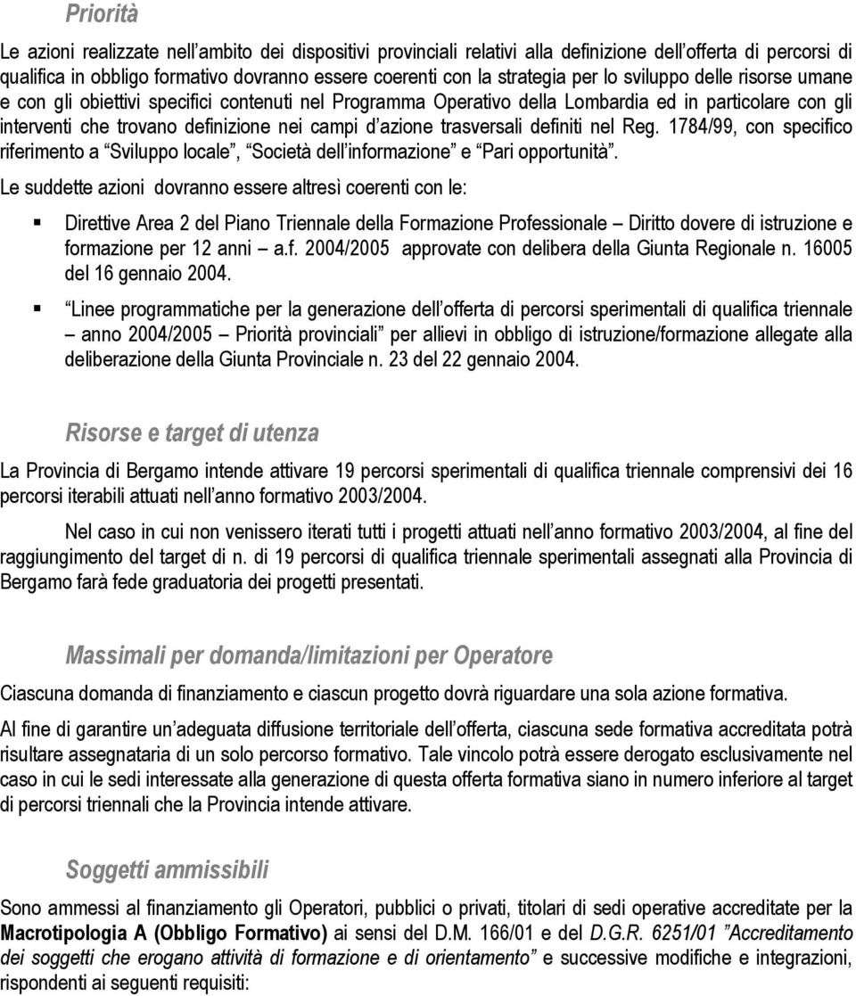 trasversali definiti nel Reg. 1784/99, con specifico riferimento a Sviluppo locale, Società dell informazione e Pari opportunità.