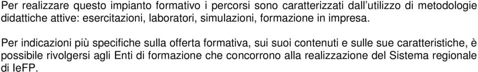 Per indicazioni più specifiche sulla offerta formativa, sui suoi contenuti e sulle sue