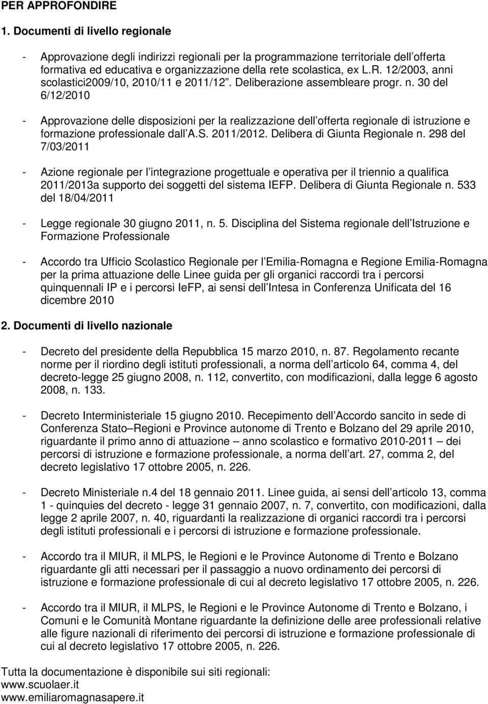 12/2003, anni scolastici2009/10, 2010/11 e 2011/12. Deliberazione assembleare progr. n.