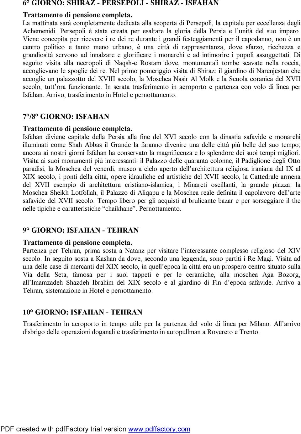 Viene concepita per ricevere i re dei re durante i grandi festeggiamenti per il capodanno, non è un centro politico e tanto meno urbano, è una città di rappresentanza, dove sfarzo, ricchezza e