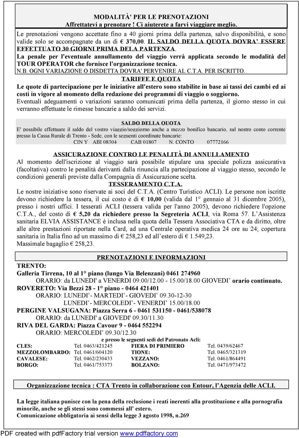 IL SALDO DELLA QUOTA DOVRA ESSERE EFFETTUATO 30 GIORNI PRIMA DELA PARTENZA.