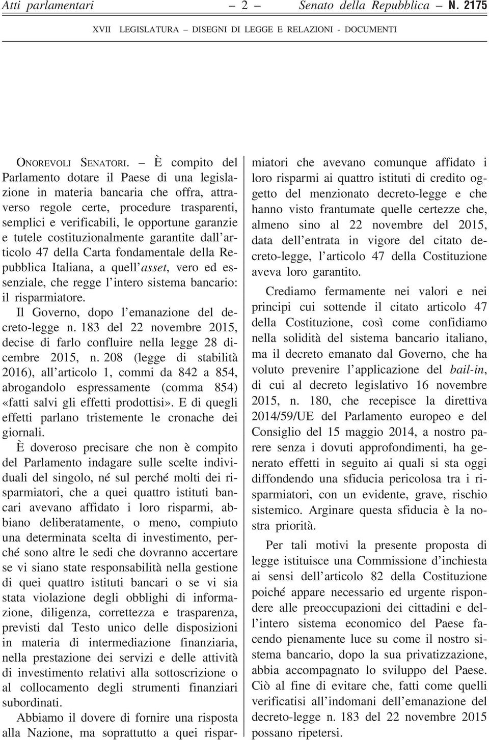 costituzionalmente garantite dall ar- ticolo 47 della Carta fondamentale della Re- pubblica Italiana, a quell asset, vero ed es- senziale, che regge l intero sistema bancario: il risparmiatore.