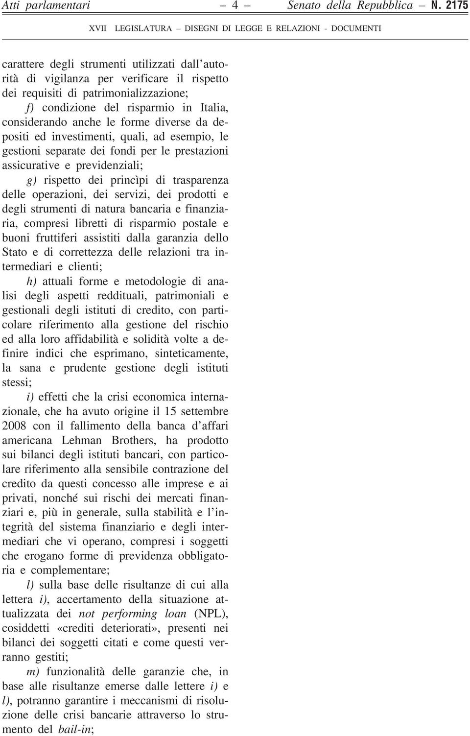 forme diverse da depositi ed investimenti, quali, ad esempio, le gestioni separate dei fondi per le prestazioni assicurative e previdenziali; g) rispetto dei princìpi di trasparenza delle operazioni,