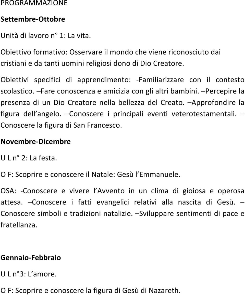 Approfondire la figura dell angelo. Conoscere i principali eventi veterotestamentali. Conoscere la figura di San Francesco. Novembre-Dicembre U L n 2: La festa.