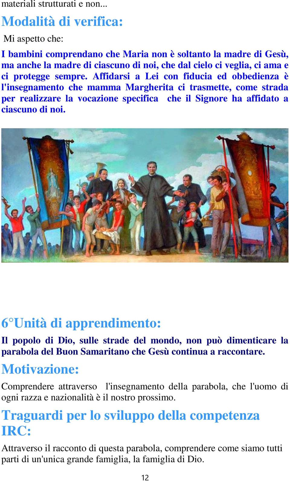 Affidarsi a Lei con fiducia ed obbedienza è l'insegnamento che mamma Margherita ci trasmette, come strada per realizzare la vocazione specifica che il Signore ha affidato a ciascuno di noi.