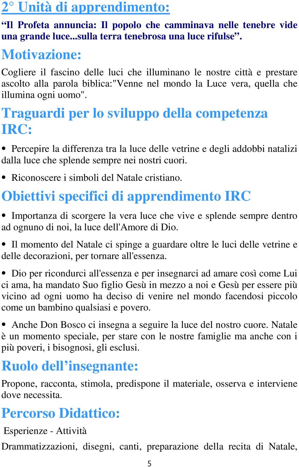 Traguardi per lo sviluppo della competenza IRC: Percepire la differenza tra la luce delle vetrine e degli addobbi natalizi dalla luce che splende sempre nei nostri cuori.