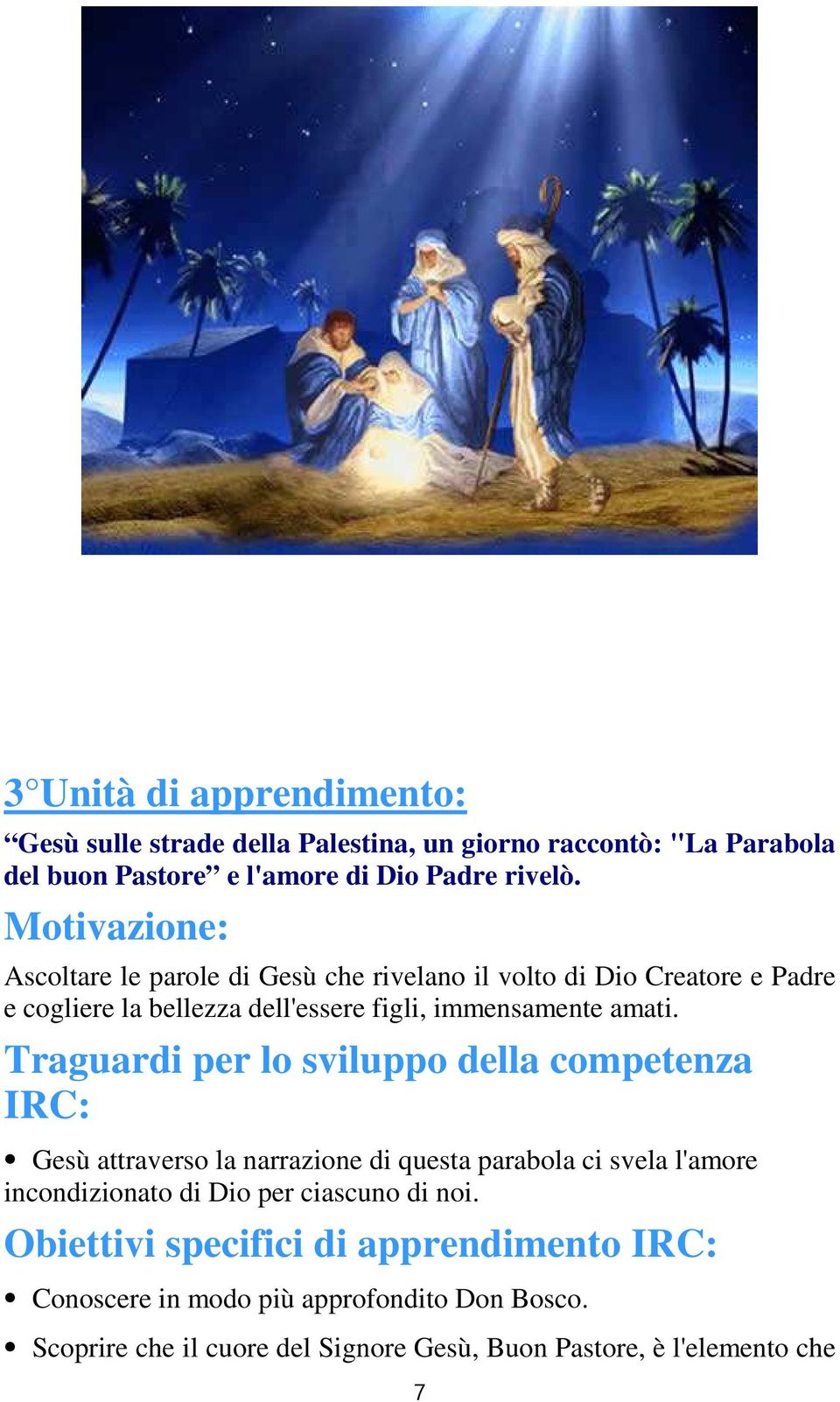 Traguardi per lo sviluppo della competenza IRC: Gesù attraverso la narrazione di questa parabola ci svela l'amore incondizionato di Dio per ciascuno di