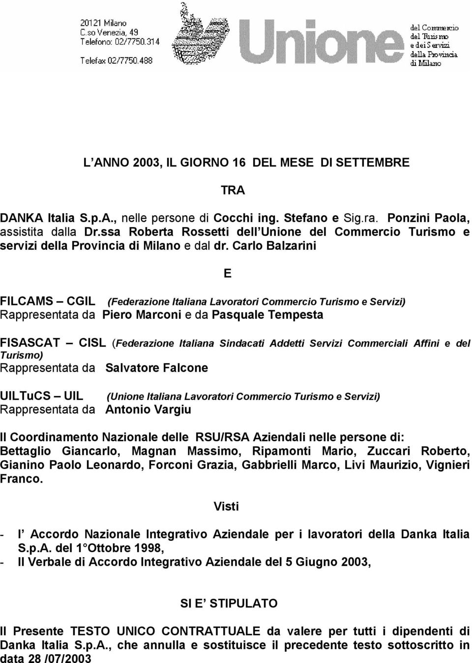 Carlo Balzarini FILCAMS CGIL (Federazione Italiana Lavoratori Commercio Turismo e Servizi) Rappresentata da Piero Marconi e da Pasquale Tempesta E FISASCAT CISL (Federazione Italiana Sindacati