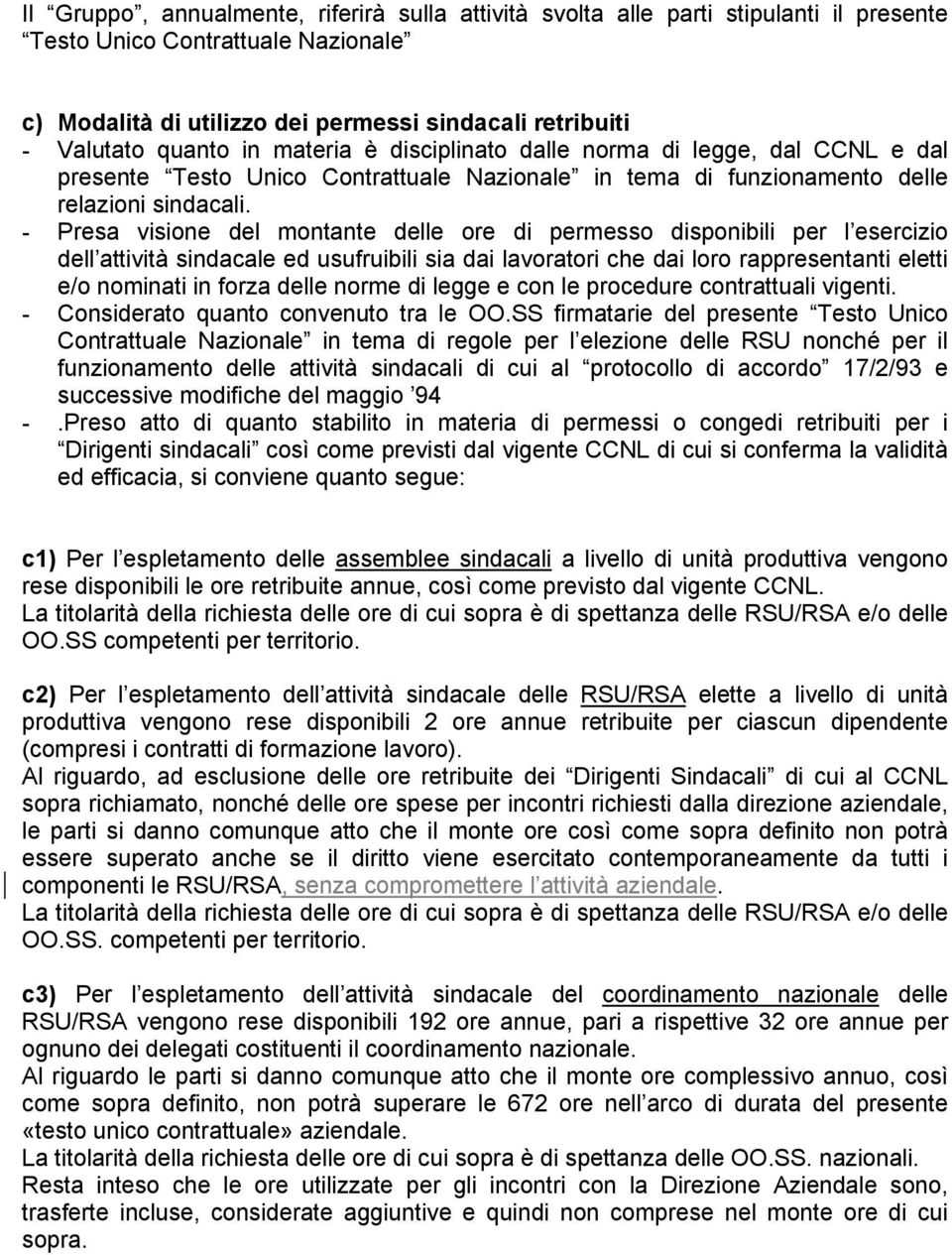 - Presa visione del montante delle ore di permesso disponibili per l esercizio dell attività sindacale ed usufruibili sia dai lavoratori che dai loro rappresentanti eletti e/o nominati in forza delle