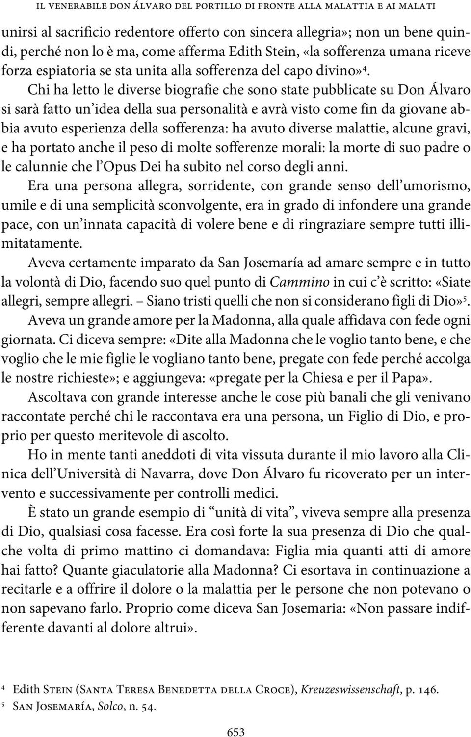 Chi ha letto le diverse biografie che sono state pubblicate su Don Álvaro si sarà fatto un idea della sua personalità e avrà visto come fin da giovane abbia avuto esperienza della sofferenza: ha