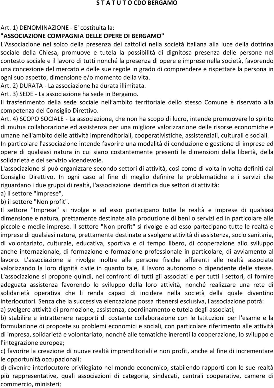 della Chiesa, promuove e tutela la possibilità di dignitosa presenza delle persone nel contesto sociale e il lavoro di tutti nonché la presenza di opere e imprese nella società, favorendo una