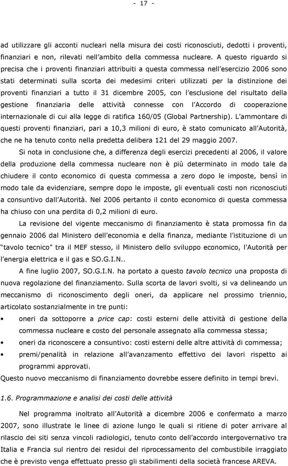 proventi finanziari a tutto il 31 dicembre 2005, con l esclusione del risultato della gestione finanziaria delle attività connesse con l Accordo di cooperazione internazionale di cui alla legge di