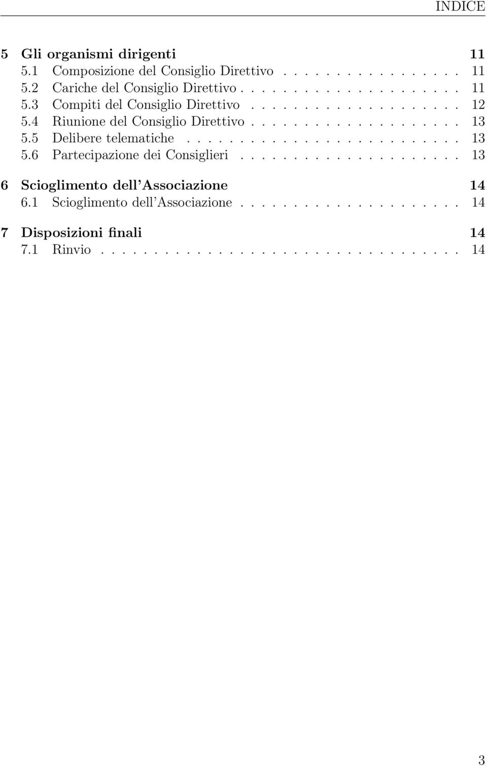 .................... 13 6 Scioglimento dell Associazione 14 6.1 Scioglimento dell Associazione..................... 14 7 Disposizioni finali 14 7.