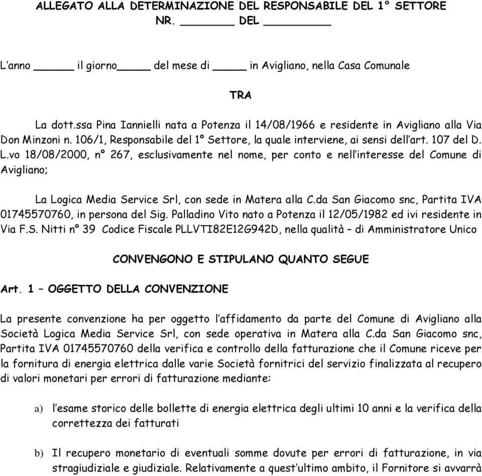vo 18/08/2000, n 267, esclusivamente nel nome, per conto e nell interesse del Comune di Avigliano; La Logica Media Service Srl, con sede in Matera alla C.