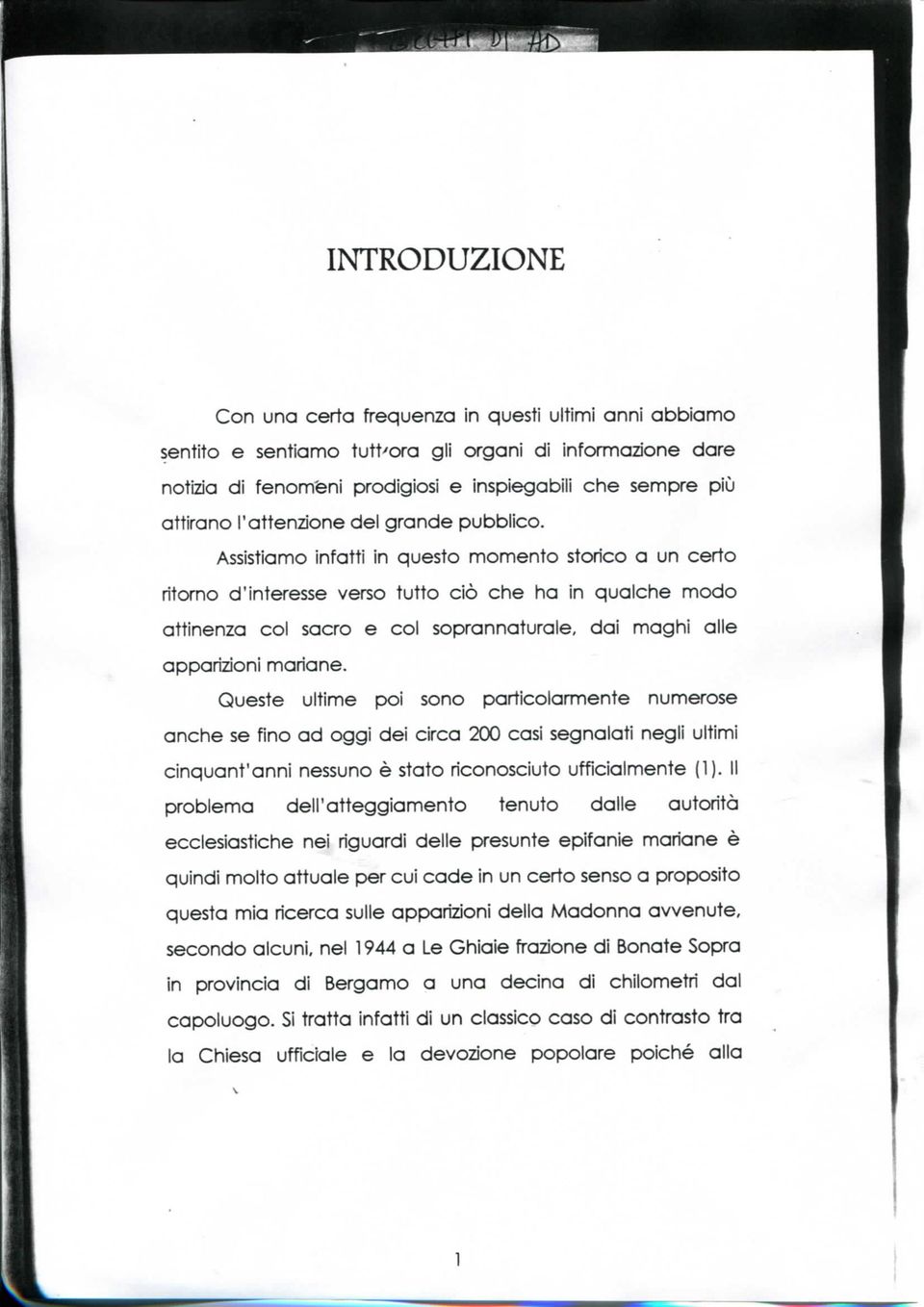 Assistiamo infatti in questo momento storico a un certo ritorno d'interesse verso tutto ciò che ha in qualche modo attinenza col sacro e col soprannaturale, dai maghi alle apparizioni mariane.