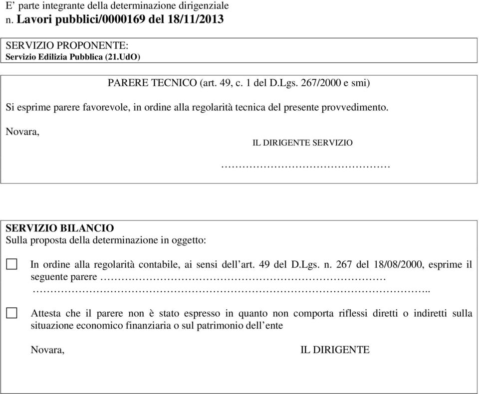 Novara, IL DIRIGENTE SERVIZIO SERVIZIO BILANCIO Sulla proposta della determinazione in oggetto: In ordine alla regolarità contabile, ai sensi dell art. 49 del D.Lgs. n.