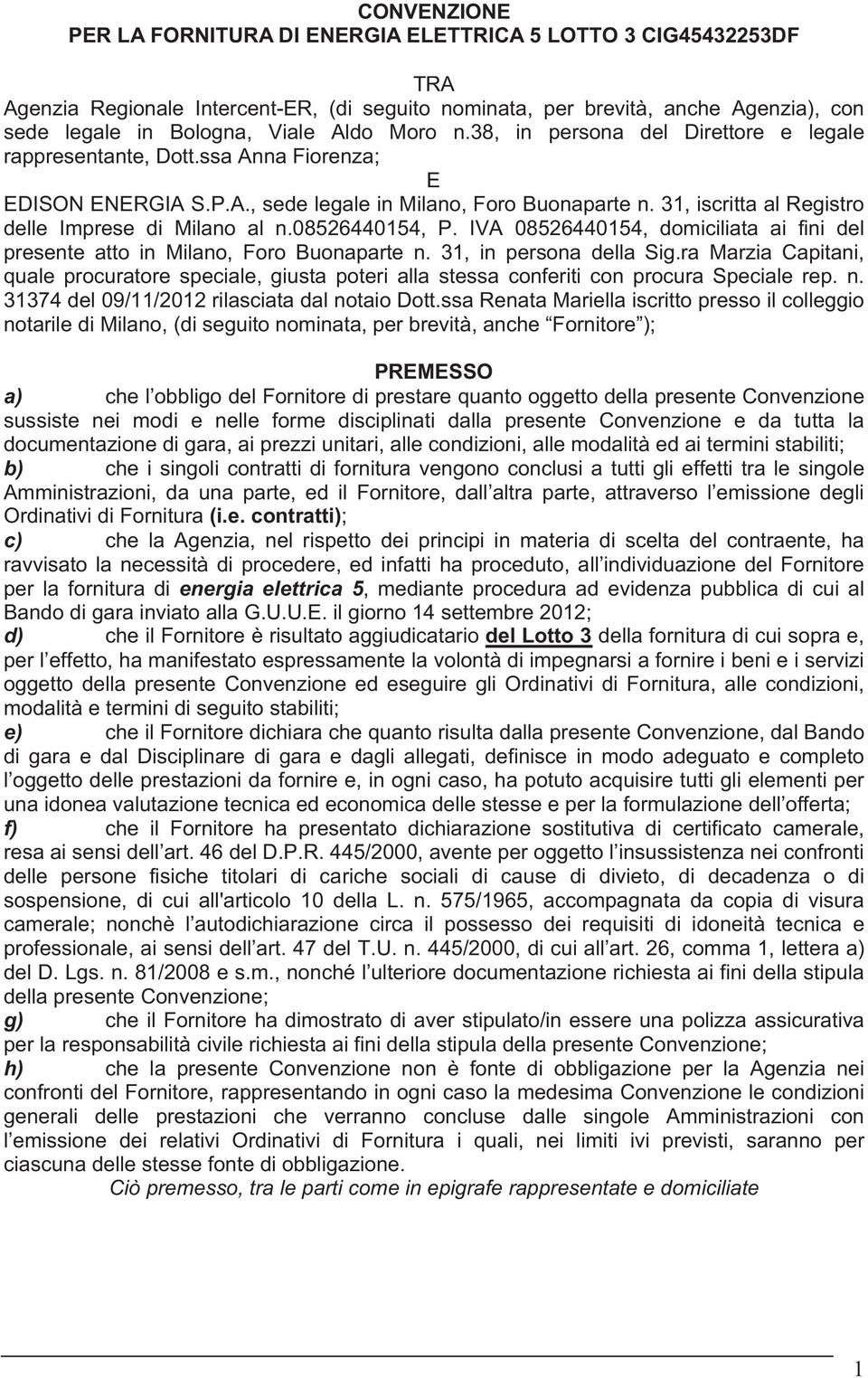 31, iscritta al Registro delle Imprese di Milano al n.08526440154, P. IVA 08526440154, domiciliata ai fini del presente atto in Milano, Foro Buonaparte n. 31, in persona della Sig.