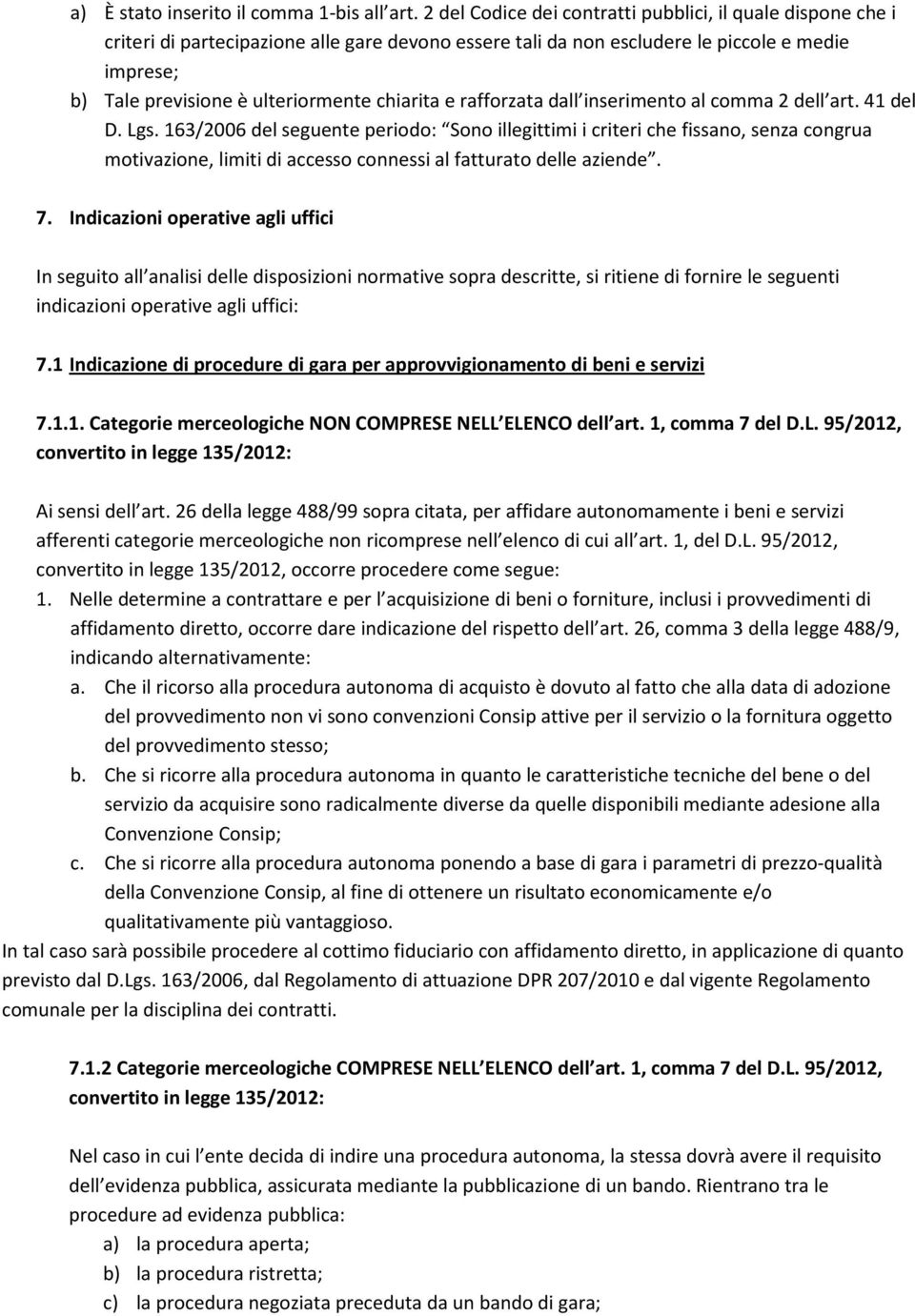 chiarita e rafforzata dall inserimento al comma 2 dell art. 41 del D. Lgs.