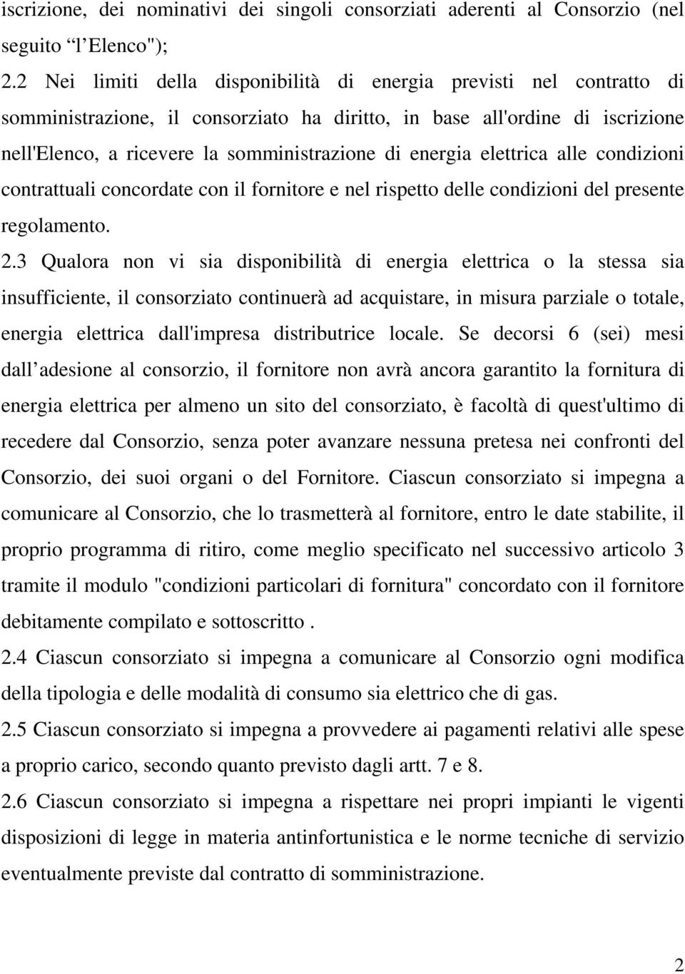 energia elettrica alle condizioni contrattuali concordate con il fornitore e nel rispetto delle condizioni del presente regolamento. 2.