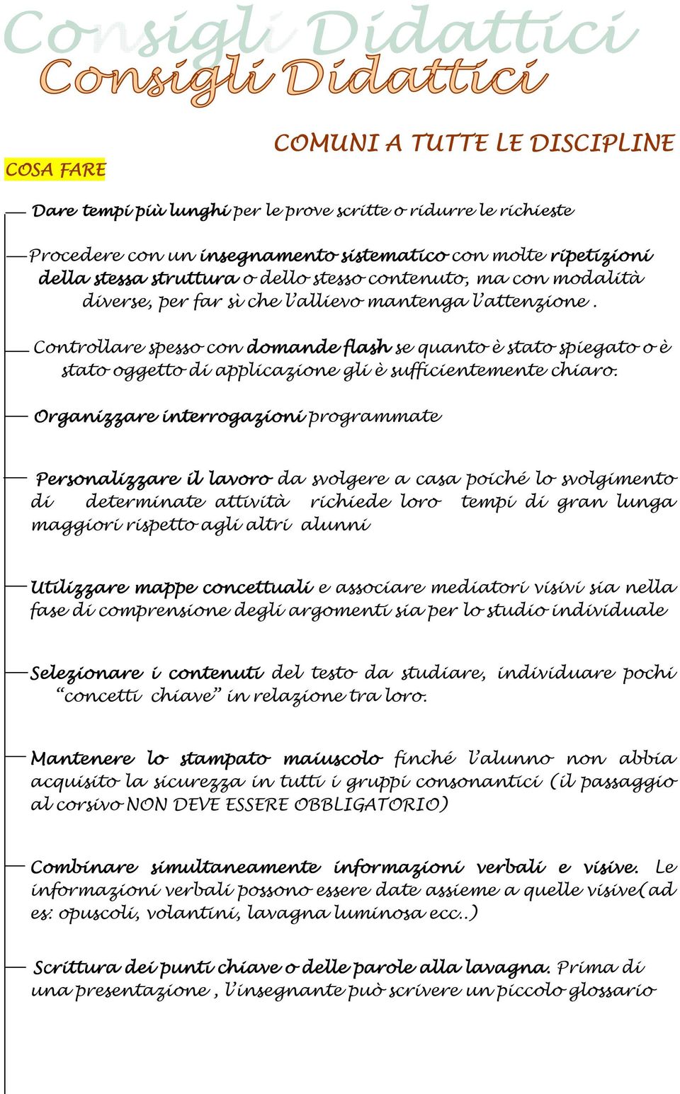 Controllare spesso con domande de flash se quanto è stato spiegato o è stato oggetto di applicazione gli è sufficientemente chiaro.