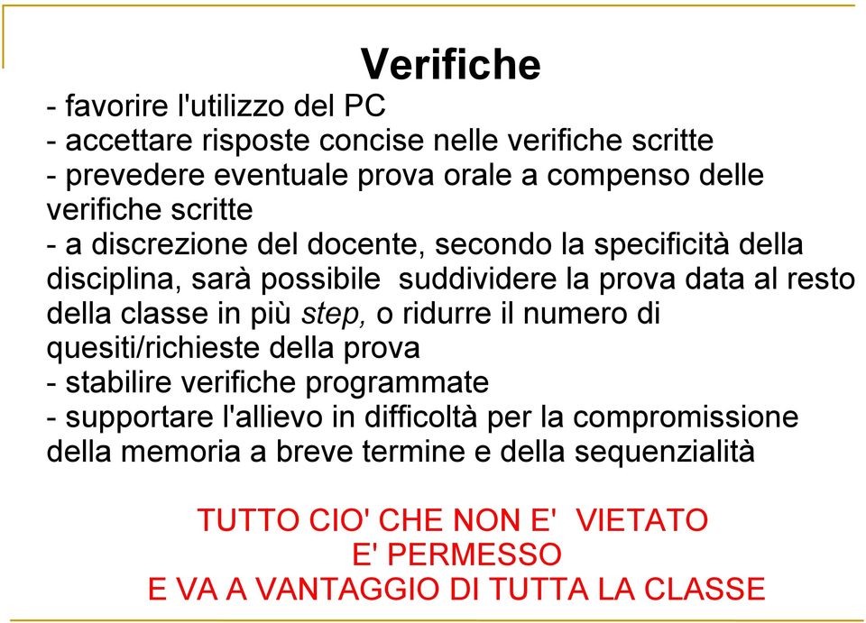 classe in più step, o ridurre il numero di quesiti/richieste della prova - stabilire verifiche programmate - supportare l'allievo in difficoltà