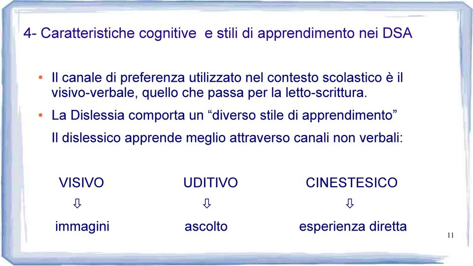 La Dislessia comporta un diverso stile di apprendimento Il dislessico