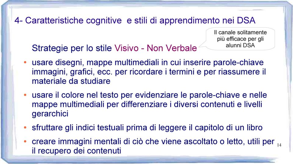 per ricordare i termini e per riassumere il materiale da studiare usare il colore nel testo per evidenziare le parole-chiave e nelle mappe