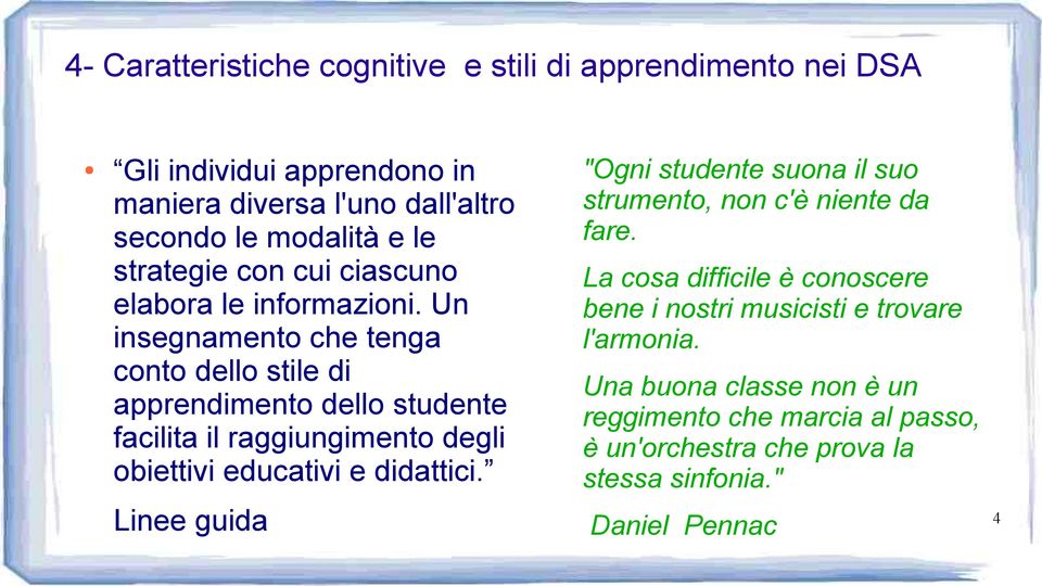 didattici. Linee guida "Ogni studente suona il suo strumento, non c'è niente da fare.