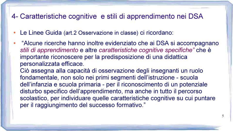 specifiche che è importante riconoscere per la predisposizione di una didattica personalizzata efficace.