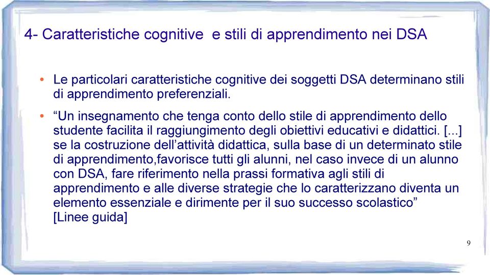 ..] se la costruzione dell attività didattica, sulla base di un determinato stile di apprendimento,favorisce tutti gli alunni, nel caso invece di un alunno