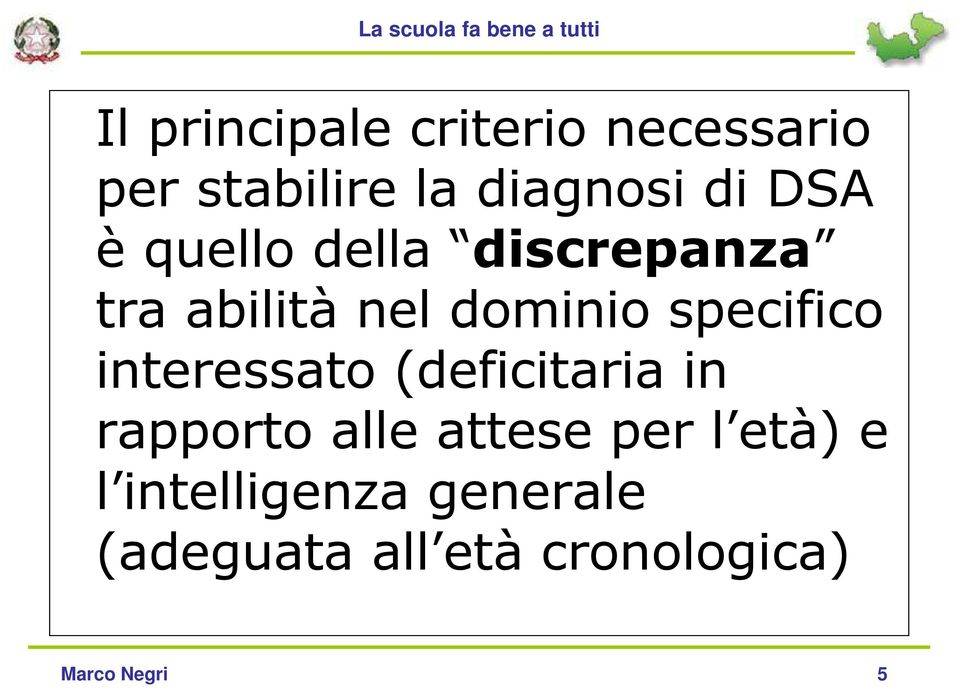 interessato (deficitaria in rapporto alle attese per l età) e l