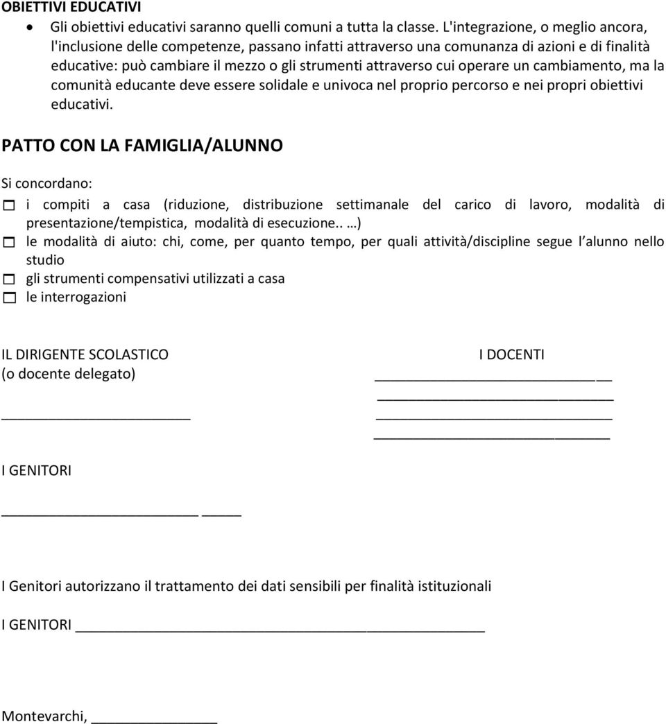 operare un cambiamento, ma la comunità educante deve essere solidale e univoca nel proprio percorso e nei propri obiettivi educativi.