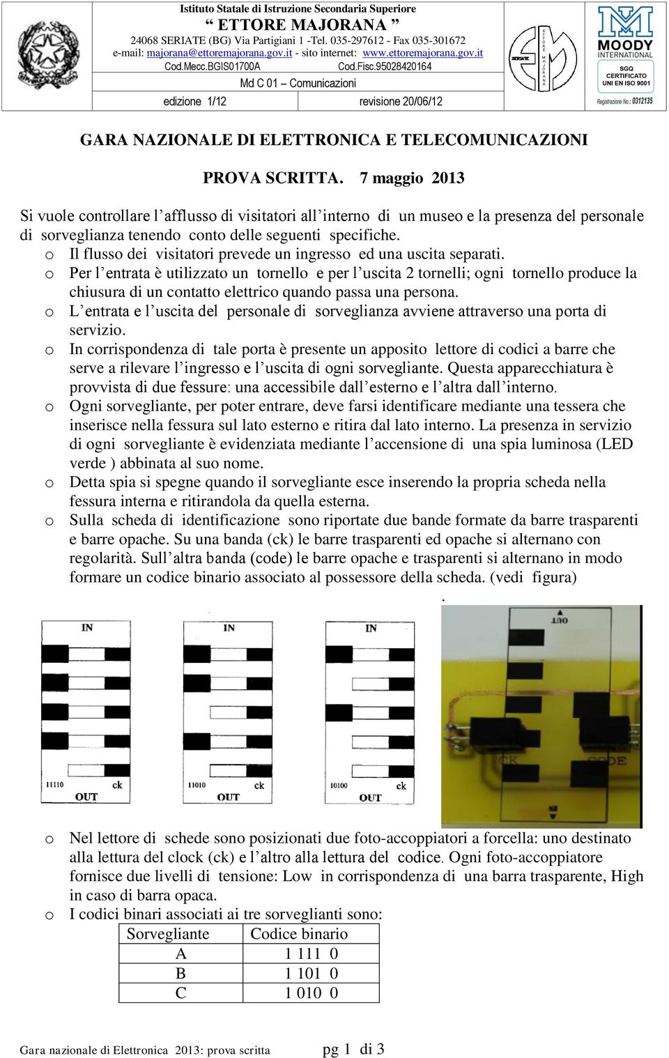 7 maggio 2013 Si vuole controllare l afflusso di visitatori all interno di un museo e la presenza del personale di sorveglianza tenendo conto delle seguenti specifiche.