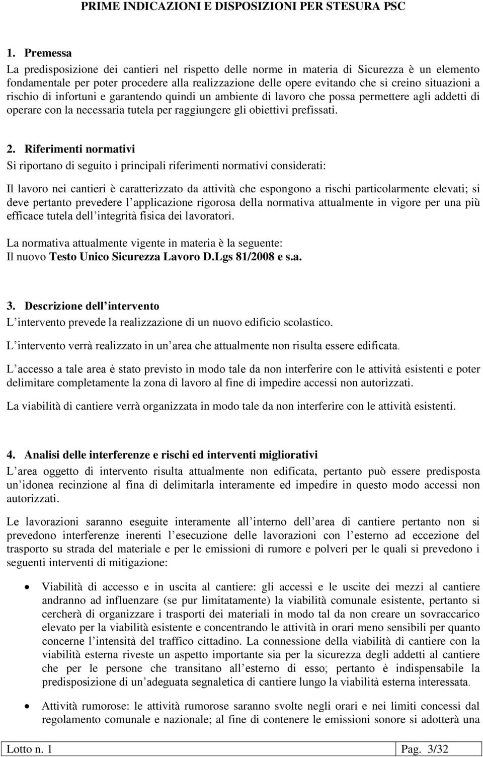 Riferimenti normativi Si riportano di seguito i principali riferimenti normativi considerati: Il lavoro nei cantieri è caratterizzato da attività che espongono a rischi particolarmente elevati; si