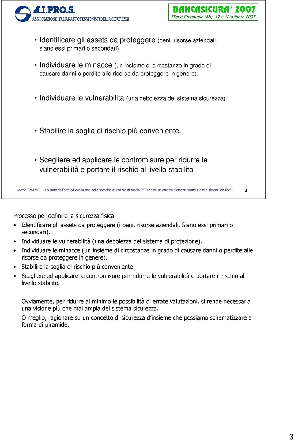 Scegliere ed applicare le contromisure per ridurre le vulnerabilità e portare il rischio al livello stabilito Valerio Scalvini - Lo stato dell arte ed evoluzione della tecnologia: utilizzo di media