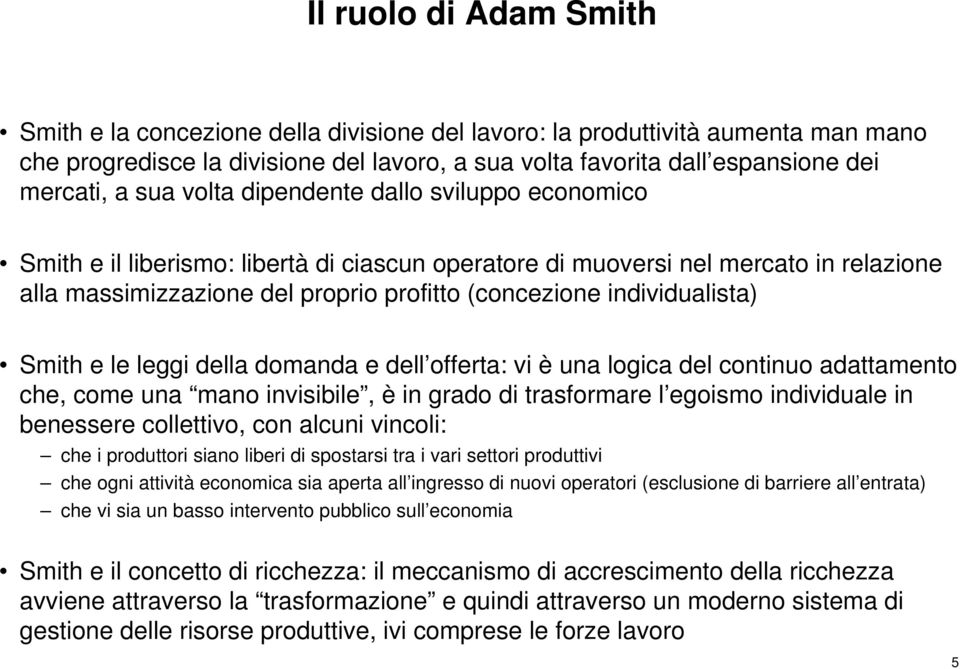 individualista) Smith e le leggi della domanda e dell offerta: vi è una logica del continuo adattamento che, come una mano invisibile, è in grado di trasformare l egoismo individuale in benessere