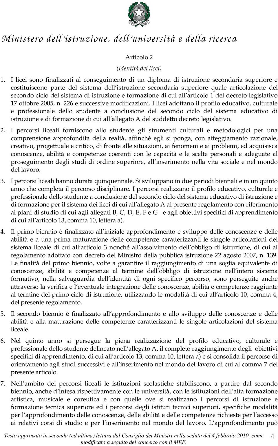 del sistema di istruzione e formazione di cui all articolo 1 del decreto legislativo 17 ottobre 2005, n. 226 e successive modificazioni.