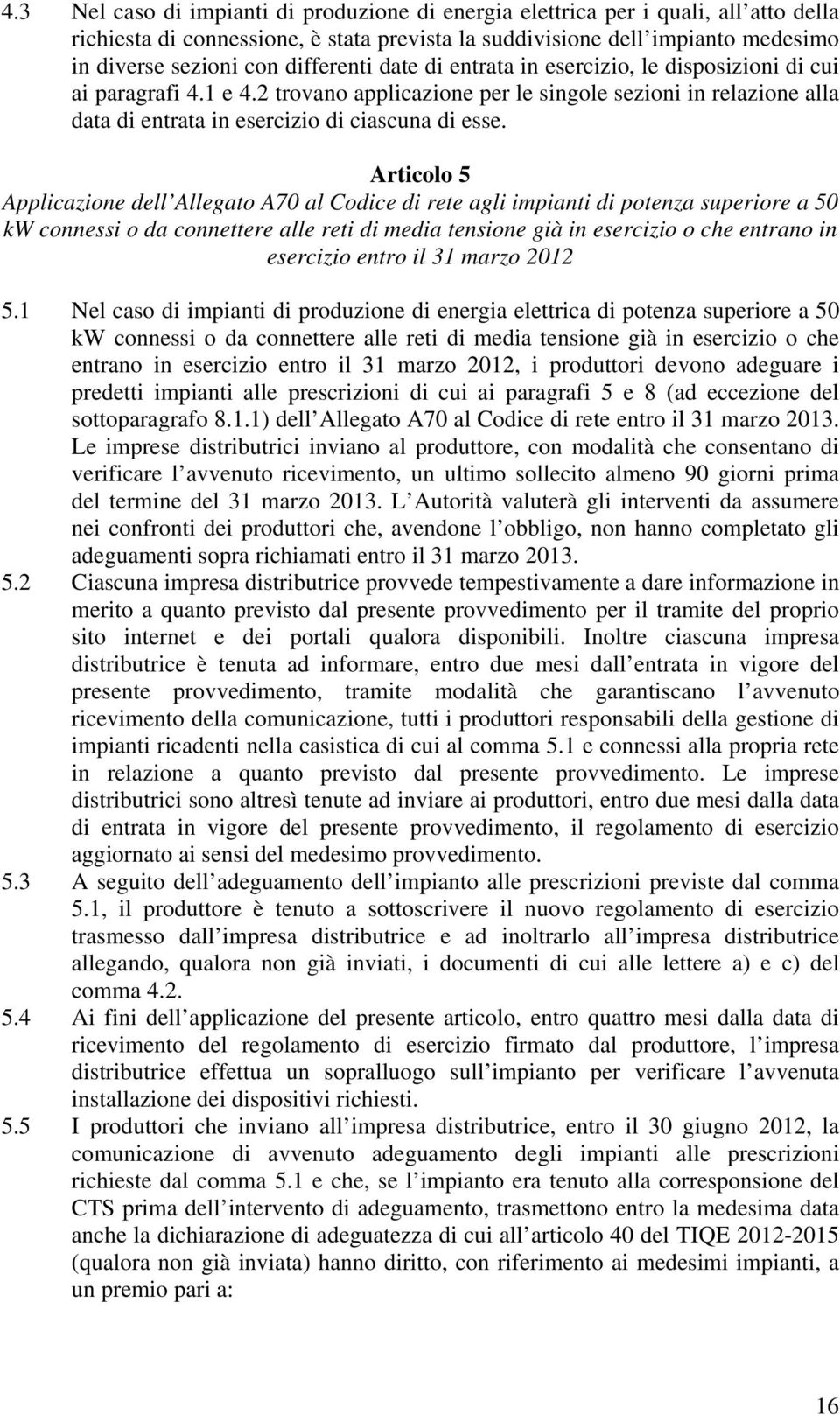 Articolo 5 Applicazione dell Allegato A70 al Codice di rete agli impianti di potenza superiore a 50 kw connessi o da connettere alle reti di media tensione già in esercizio o che entrano in esercizio