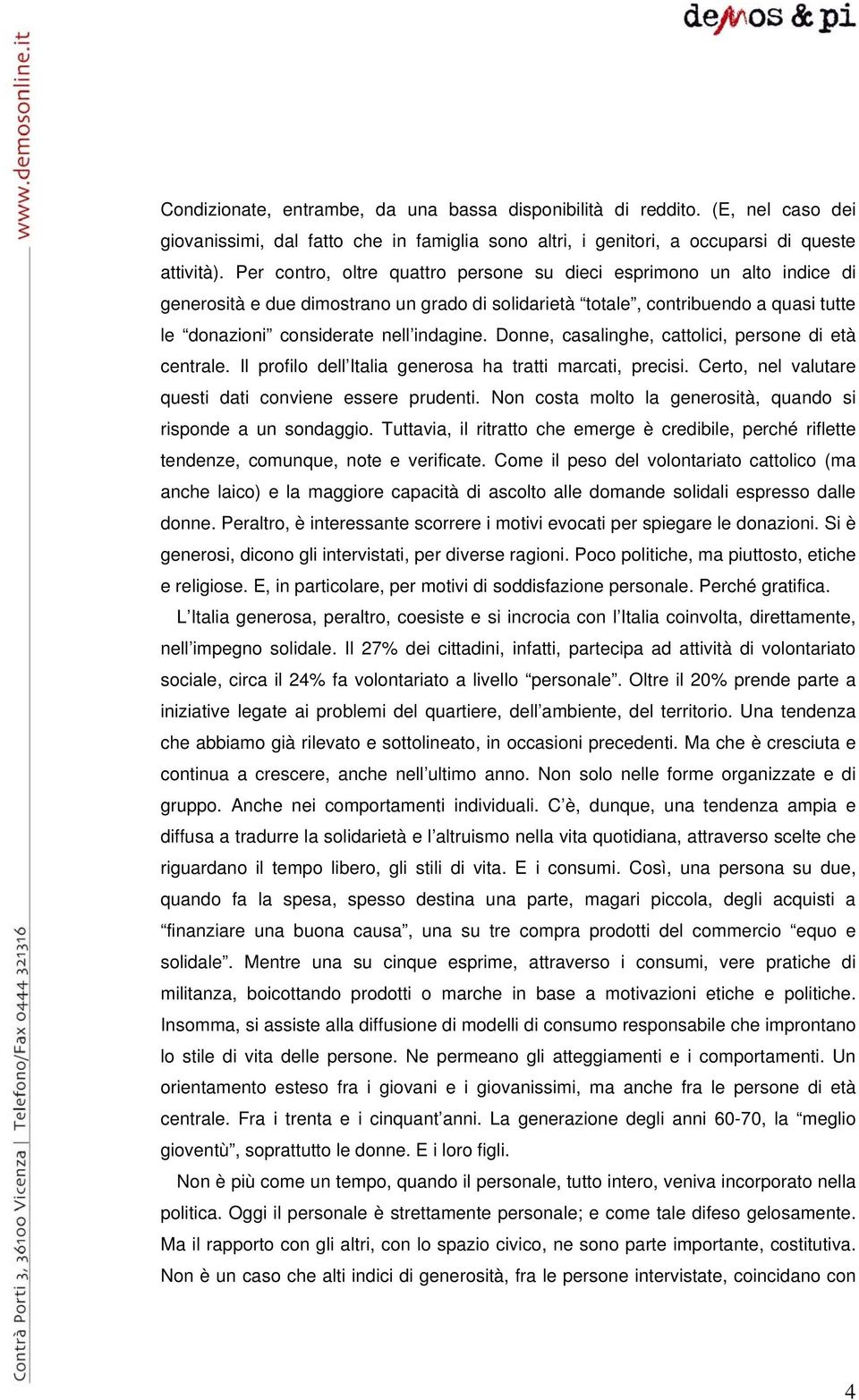 Donne, casalinghe, cattolici, persone di età centrale. Il profilo dell Italia generosa ha tratti marcati, precisi. Certo, nel valutare questi dati conviene essere prudenti.