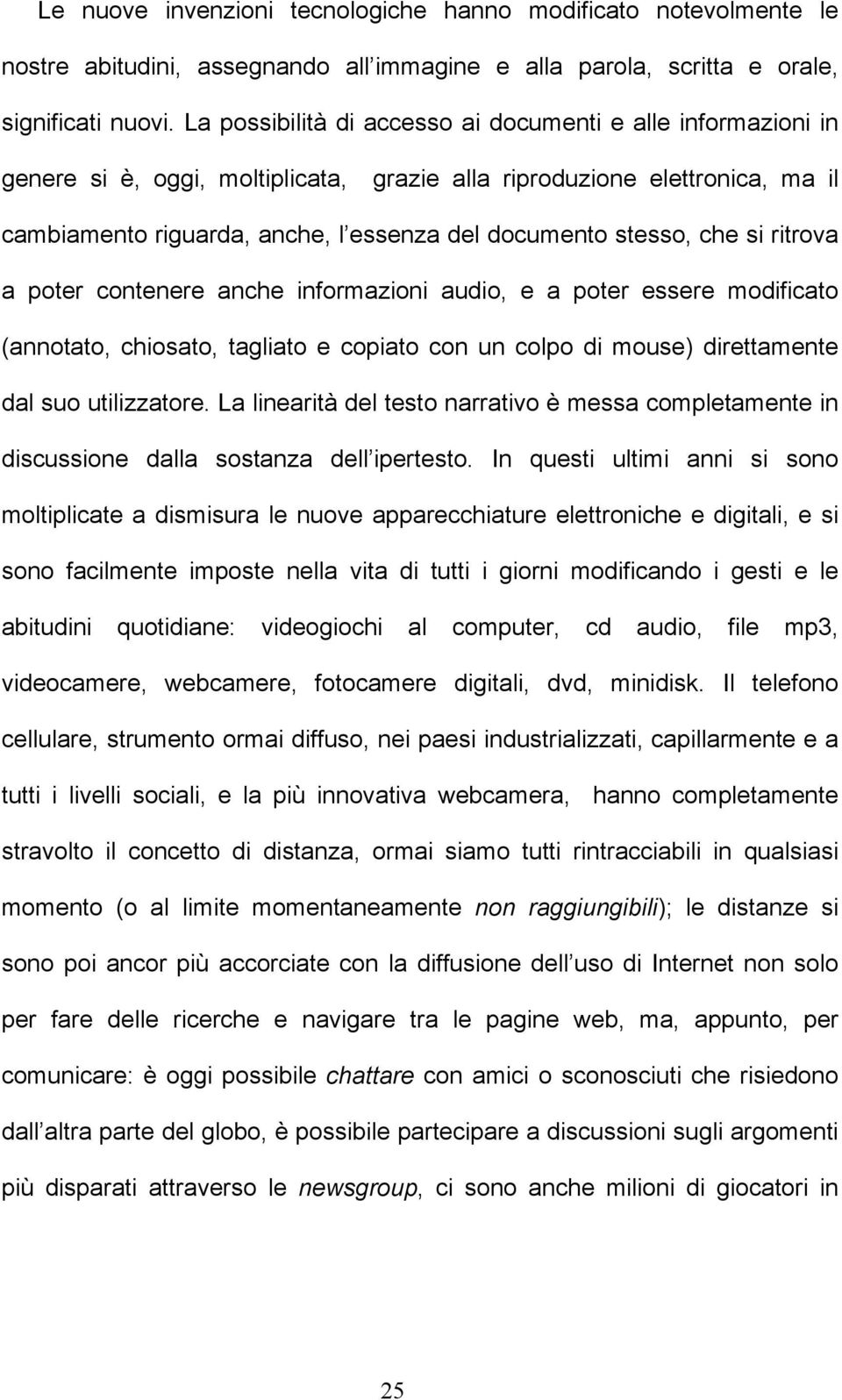 che si ritrova a poter contenere anche informazioni audio, e a poter essere modificato (annotato, chiosato, tagliato e copiato con un colpo di mouse) direttamente dal suo utilizzatore.