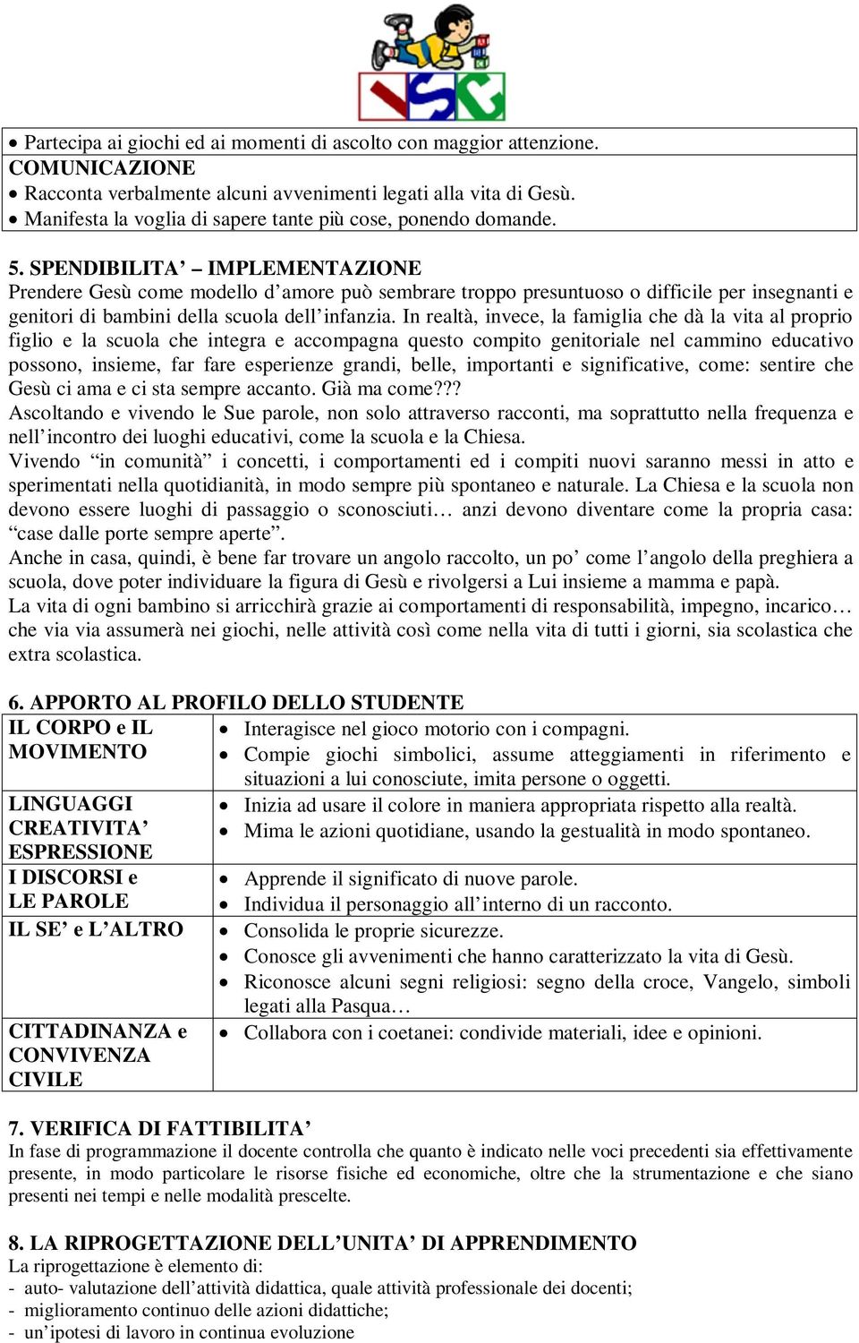 SPENDIBILITA IMPLEMENTAZIONE Prendere Gesù come modello d amore può sembrare troppo presuntuoso o difficile per insegnanti e genitori di bambini della scuola dell infanzia.