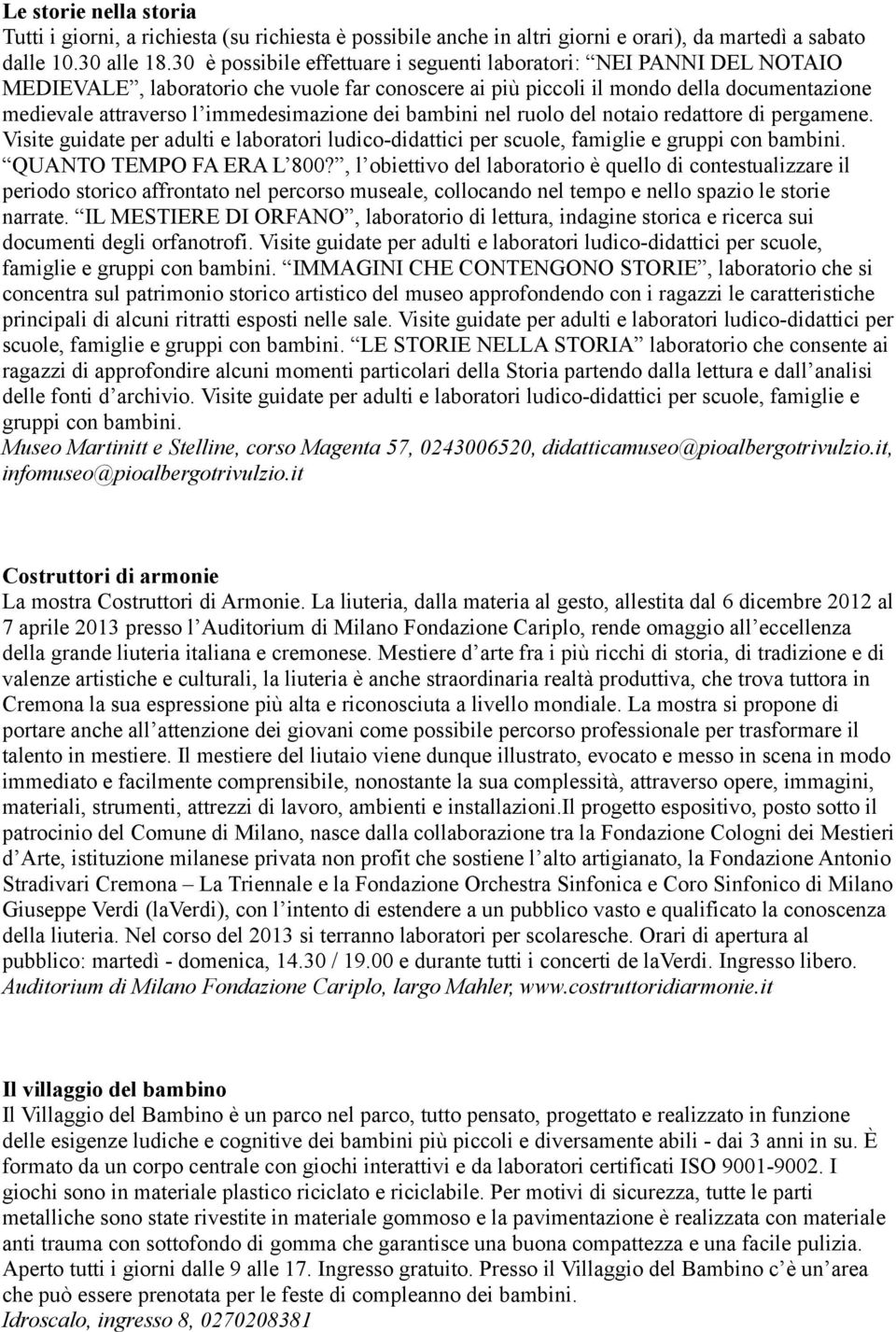 immedesimazione dei bambini nel ruolo del notaio redattore di pergamene. Visite guidate per adulti e laboratori ludico-didattici per scuole, famiglie e gruppi con bambini. QUANTO TEMPO FA ERA L 800?