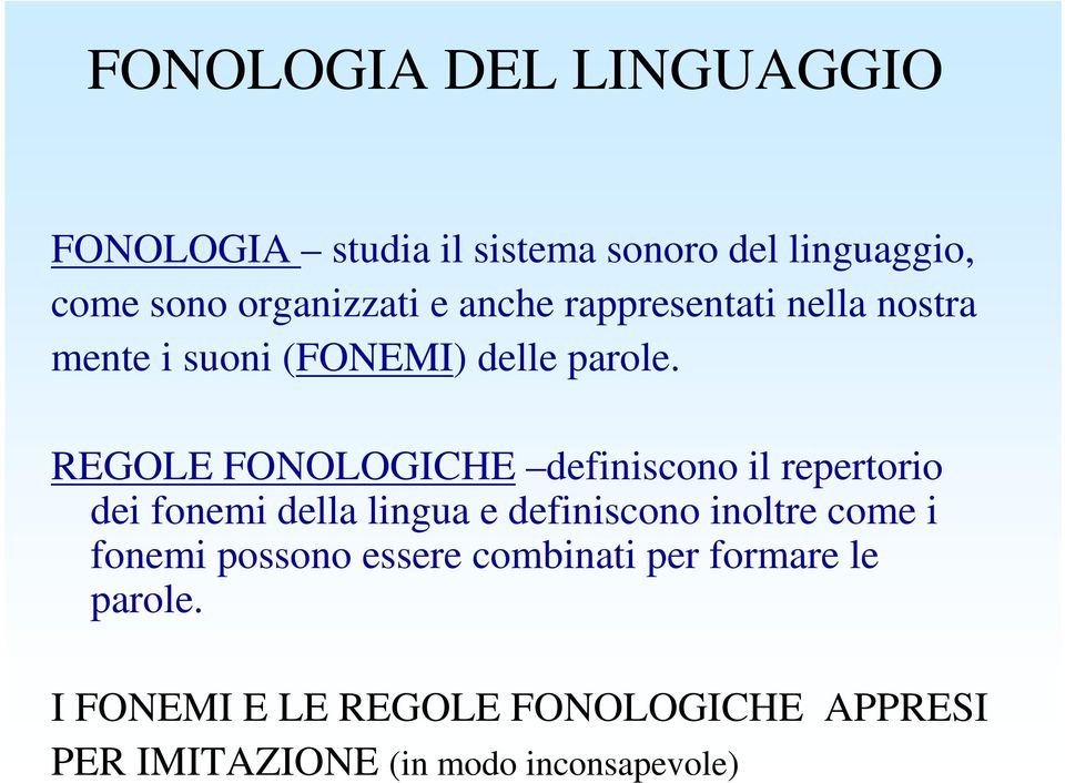 REGOLE FONOLOGICHE definiscono il repertorio dei fonemi della lingua e definiscono inoltre come i